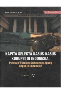 Kapita Selekta KasusKasus Korupsi Di Indonesia PutusanPutusan Mahkamah Agung Republik Indonesia Volume IV 